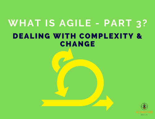 What is Agile – Part 3: Recognising Unpredictability & Change